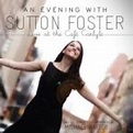 An Evening With Sutton Foster: Live at the Café Carlyle - Sutton Foster