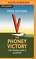 The Phoney Victory : Peter Hitchens (author), : 9781978684348 : Blackwell's