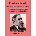 Ludwig Feuerbach und der Ausgang der klassischen deutschen Philosophie ...