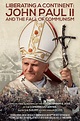 Liberating a Continent: John Paul II & the Fall of Communism