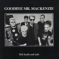 Goodbye Mr. Mackenzie - Fish Heads and Tails Lyrics and Tracklist | Genius