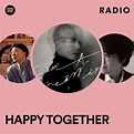 HAPPY TOGETHER Radio - playlist by Spotify | Spotify