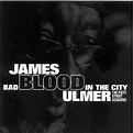 Bad Blood In The City - The Piety Street Sessions, James 'Blood' Ulmer ...