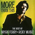 Ferry, Bryan, Roxy Music - More Than This: The Best Of Bryan Ferry ...