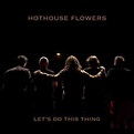 Hothouse Flowers | Spotify