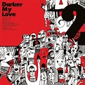 Darker My Love: best songs · discography · lyrics