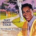 Nat "King" Cole - To Whom It May Concern Lyrics and Tracklist | Genius
