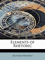 Elements of Rhetoric by Richard Whately (English) Paperback Book Free ...
