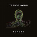 Trevor Horn - Echoes - Ancient & Modern - Reviews - Album of The Year
