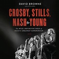 Crosby, Stills, Nash and Young Audiobook, written by David Browne ...