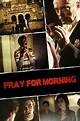 Pray for Morning - Rotten Tomatoes