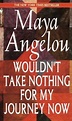 Wouldn't Take Nothing for My Journey Now: Maya Angelou: 9780553569070 ...