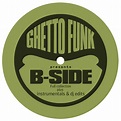 Ghetto Funk presents B-Side Full collection plus instrumentals & dj ...