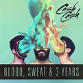 Blood, Sweat & 3 Years by Cash Cash on Spotify