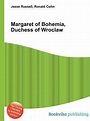Margaret of Bohemia, Duchess of Wroclaw by Jesse Russell | Goodreads
