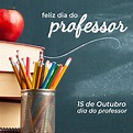 15 de outubro é Dia do Professor. Parabéns a todos os Professores e ...