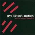 Five O'Clock Heroes - Bend To The Breaks | Veröffentlichungen | Discogs