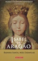 Rainhas de Portugal | Isabel de aragão, Aragão, Rainha santa isabel