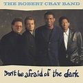 Don't Be Afraid Of The Dark : Robert Cray | HMV&BOOKS online - 13870