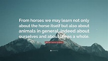 George Gaylord Simpson Quote: “From horses we may learn not only about ...