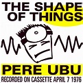 Graded on a Curve: Pere Ubu, The Shape of Things - The Vinyl District
