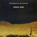 Harold Budd - The Serpent (In Quicksilver) Lyrics and Tracklist | Genius