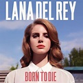 Born to Die - Lana Del Rey - SensCritique