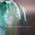 Robin Guthrie & Harold Budd - Another Flower - Reviews - Album of The Year