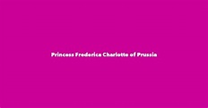 Princess Frederica Charlotte of Prussia - Spouse, Children, Birthday & More