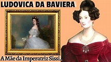 LUDOVICA DA BAVIERA - A mãe da Imperatriz Sissi. #sissi, #historia, #biografia - YouTube