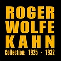 Collection: 1925 - 1932 by Roger Wolfe Kahn | Play on Anghami