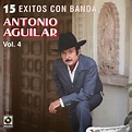 Descargas Gratis: Antonio Aguilar - 15 Exitos Con Banda Vol. 4 - 1995