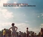 When the River Meets the Sea | Rose Polenzani