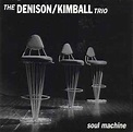 The Denison/Kimball Trio* - Soul Machine | Veröffentlichungen | Discogs