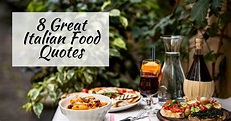 8 Great Italian Food Quotes - The Proud Italian