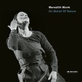 "Monk: On Behalf of Nature". Album of Meredith Monk & Vocal Ensemble ...