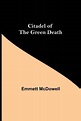 Citadel of the Green Death von Emmett McDowell - englisches Buch ...