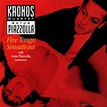 Piazzolla: Five Tango Sensations - Astor Piazzolla, Kronos Quartet