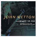 John Wetton - Caught In The Crossfire (2002, CD) | Discogs