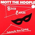 Mott The Hoople - Brain Capers (1973, Monarch Pressing, Vinyl) | Discogs