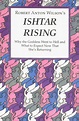 Ishtar Rising: Or, Why the Goddess Went to Hell and What to Expect Now ...