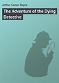 Arthur Conan Doyle, The Adventure of the Dying Detective – read online ...