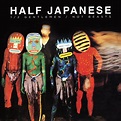 Half Japanese – Half Gentlemen / Not Beasts – FIRE RECORDS