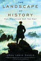 The landscape of history : how historians map the past by Gaddis, John ...