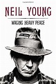 Waging Heavy Peace: A Hippie Dream de Young, Neil: hardcover (2012) 1st ...