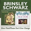 Brinsley Schwarz ~ 1972a ~ Silver Pistol + 1973 ~ Please Don´t Ever ...