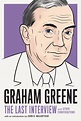 Graham Greene: The Last Interview by Graham Greene - Penguin Books ...