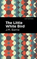 The Little White Bird: Barrie, J. M., Editions, Mint: 9781513134086 ...