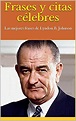 Frases y citas célebres: Las mejores frases de Lyndon B. Johnson eBook ...