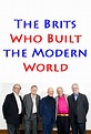 The Brits Who Built the Modern World - TheTVDB.com